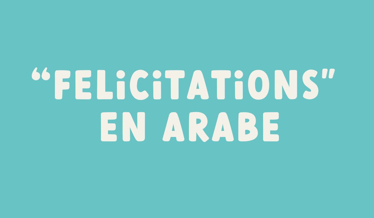 Comment dire “Félicitations” en arabe